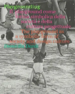 Playgrounding: The playground as a symbolic form of society and design culture