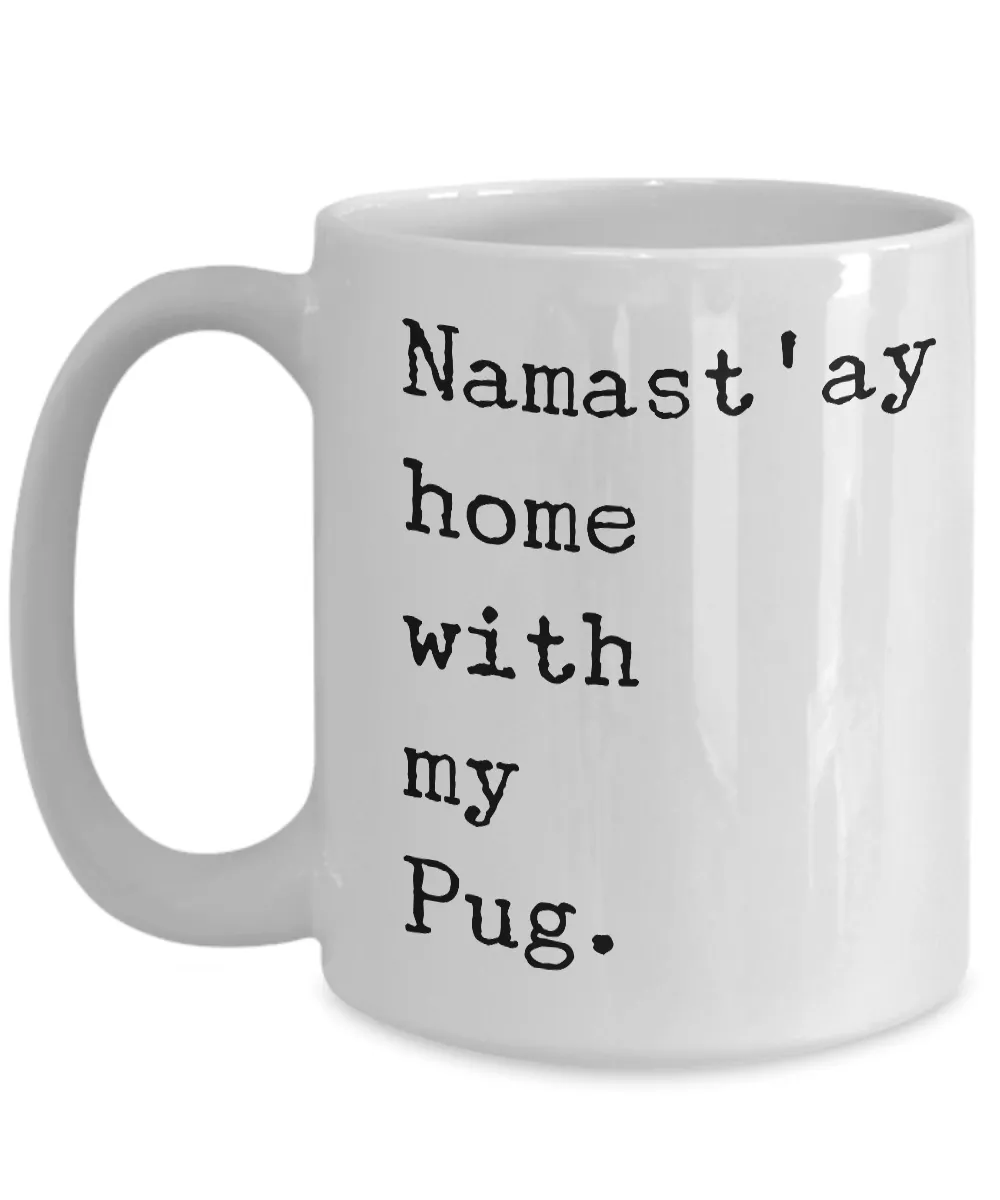 Pug Cofee Mugs - Pug Gifts - Namast'ay Home with My Pug Coffee Mug Ceramic Tea Cup