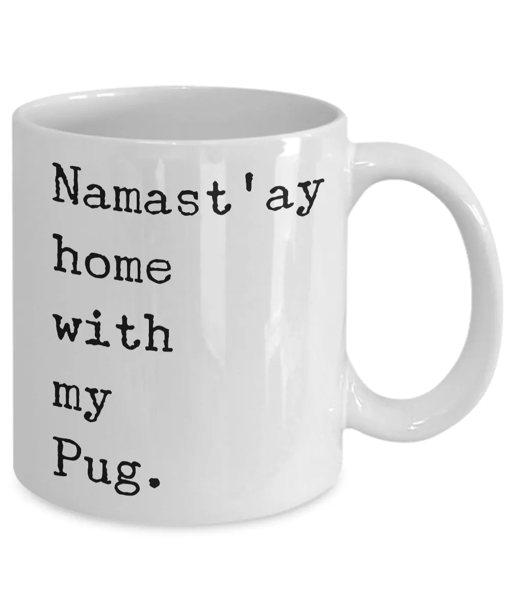 Pug Cofee Mugs - Pug Gifts - Namast'ay Home with My Pug Coffee Mug Ceramic Tea Cup