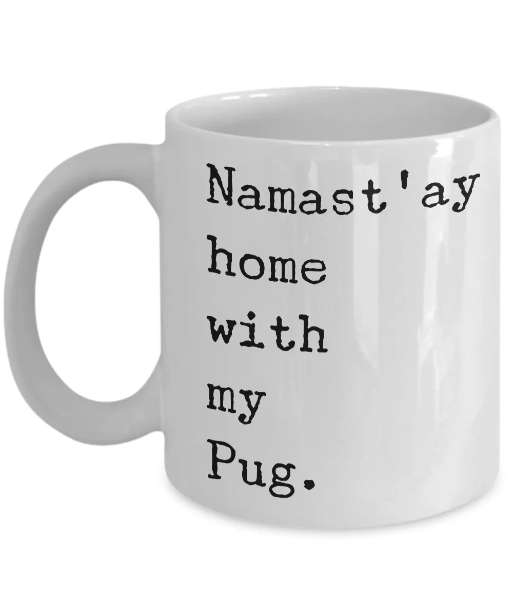 Pug Cofee Mugs - Pug Gifts - Namast'ay Home with My Pug Coffee Mug Ceramic Tea Cup