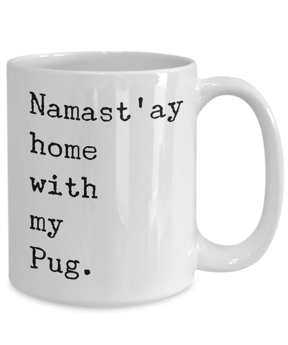 Pug Cofee Mugs - Pug Gifts - Namast'ay Home with My Pug Coffee Mug Ceramic Tea Cup